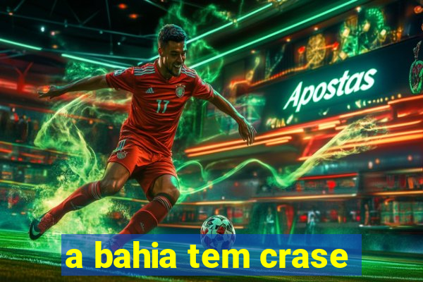 a bahia tem crase